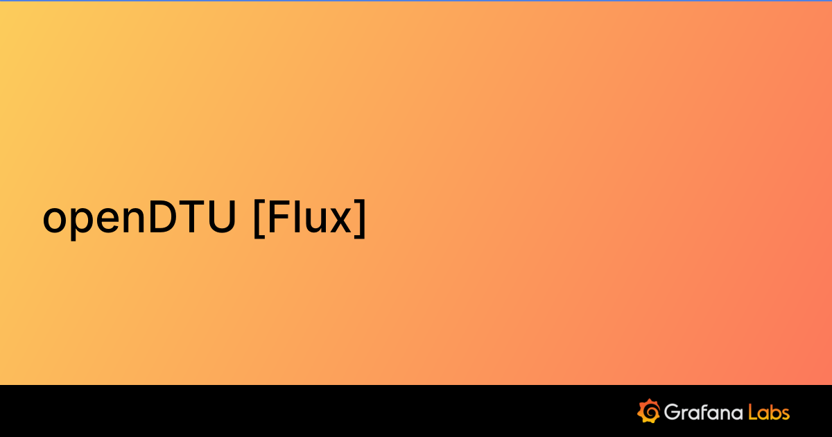 openDTU [Flux] | Grafana Labs